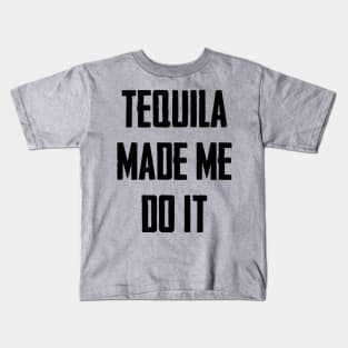 Tequila Made Me Do It Kids T-Shirt